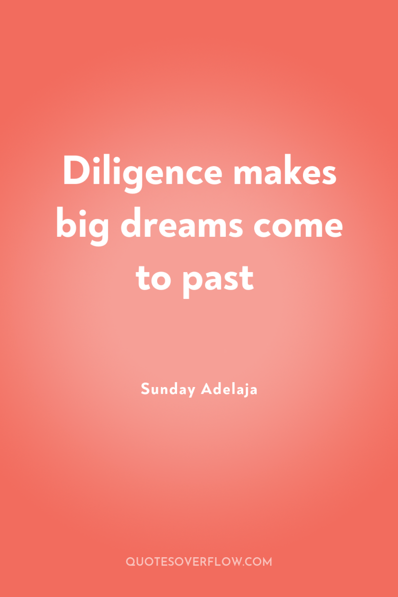 Diligence makes big dreams come to past 
