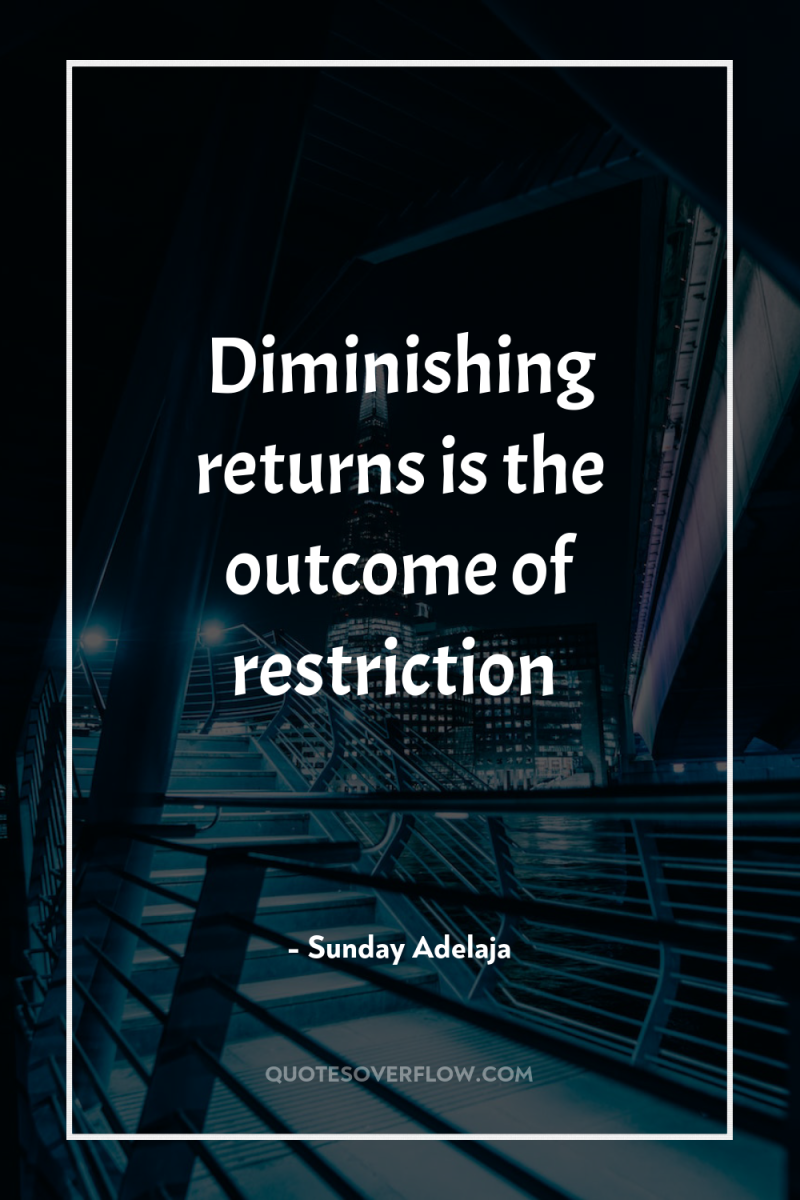 Diminishing returns is the outcome of restriction 