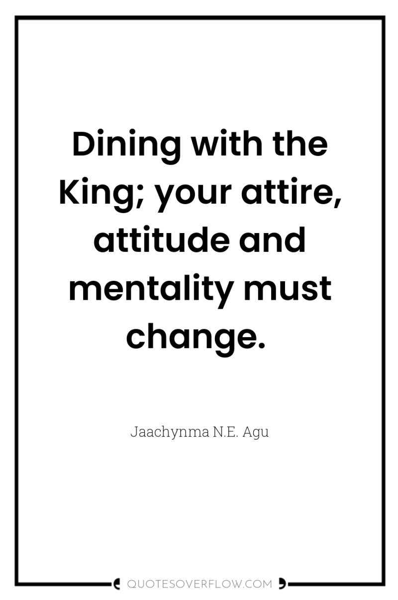 Dining with the King; your attire, attitude and mentality must...