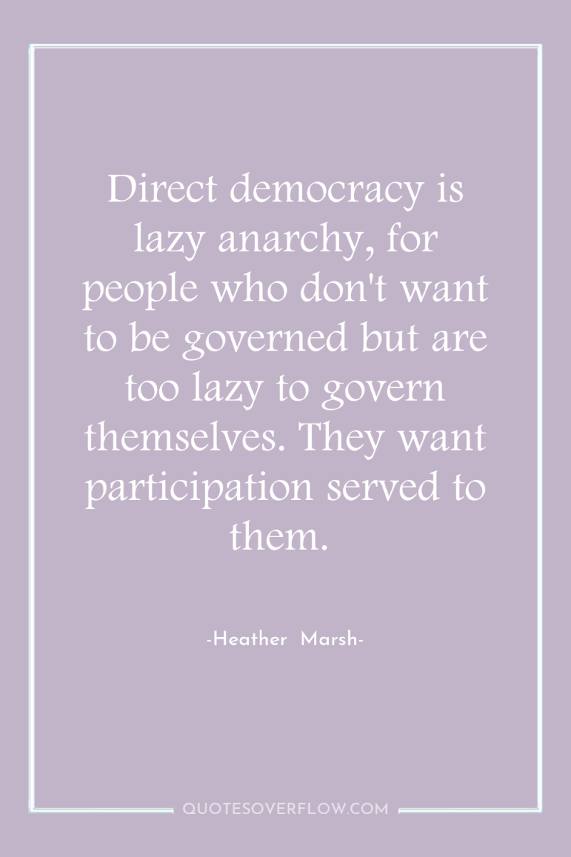 Direct democracy is lazy anarchy, for people who don't want...