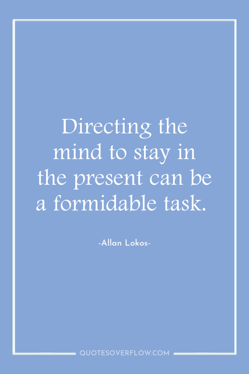 Directing the mind to stay in the present can be...