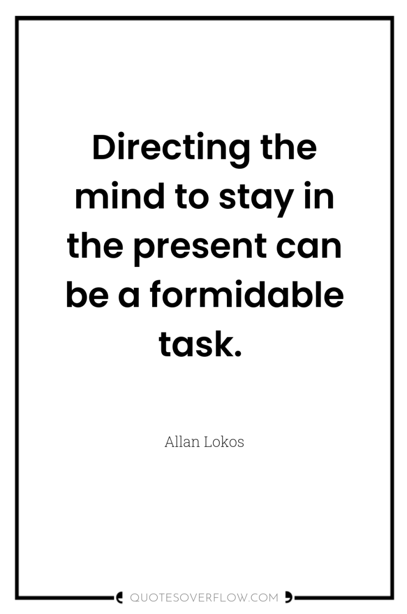 Directing the mind to stay in the present can be...