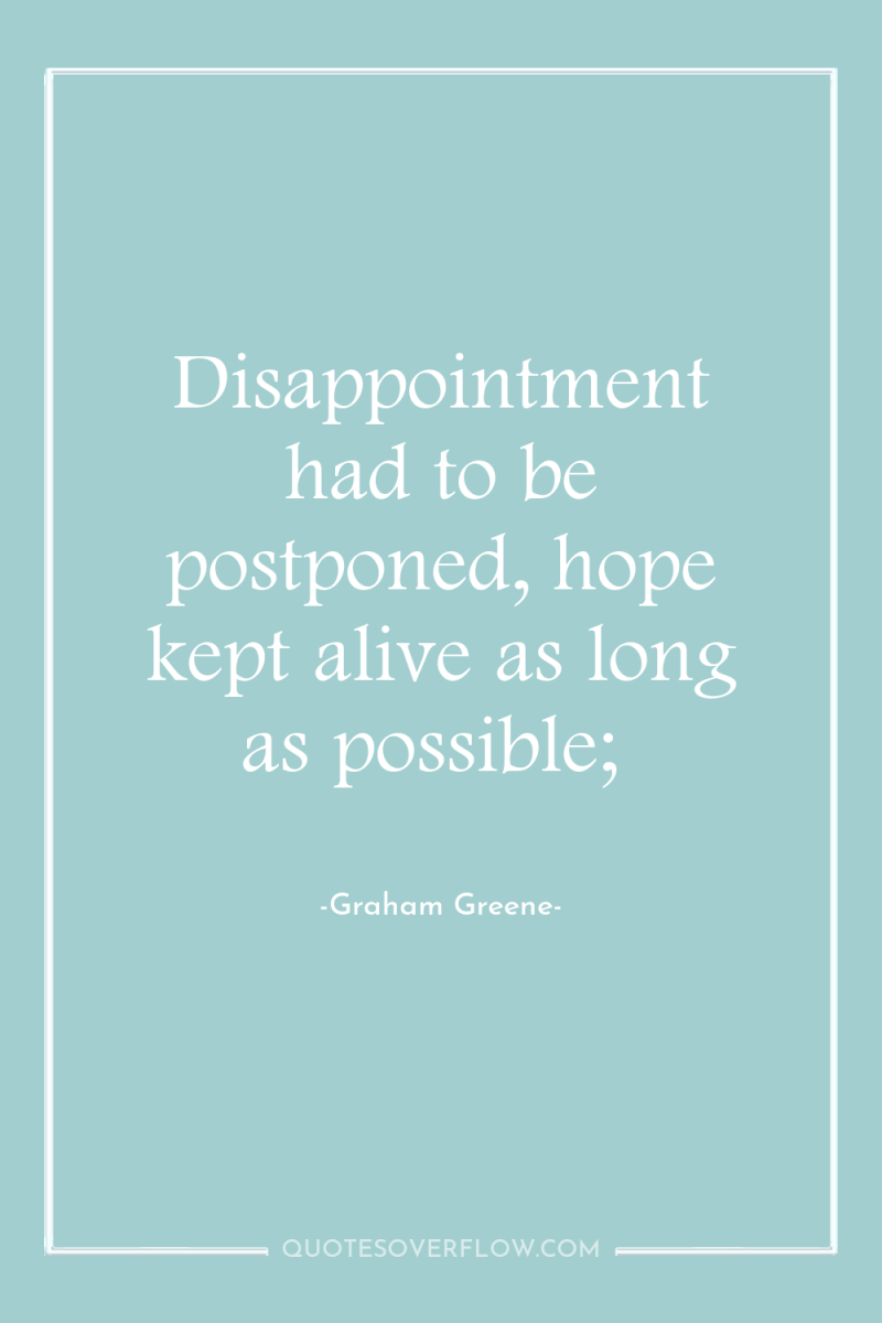 Disappointment had to be postponed, hope kept alive as long...