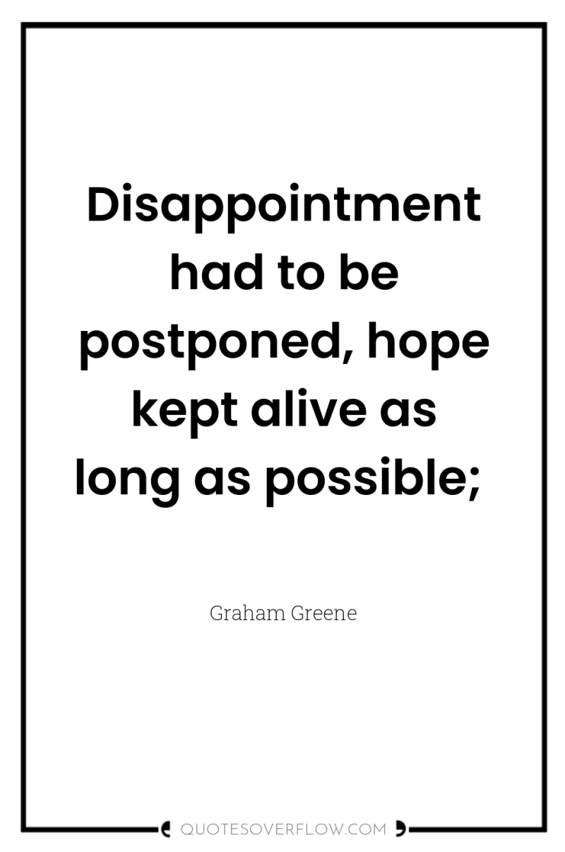 Disappointment had to be postponed, hope kept alive as long...