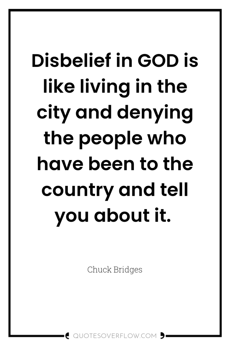 Disbelief in GOD is like living in the city and...