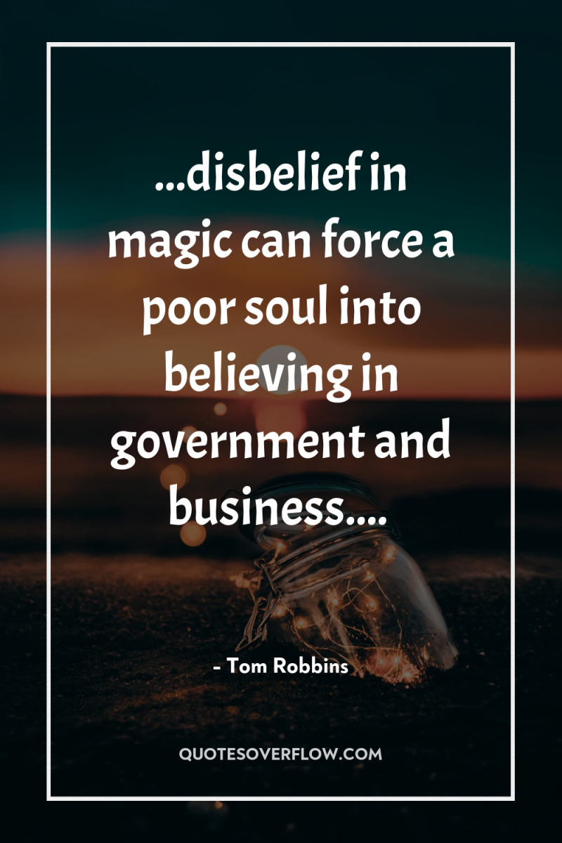 ...disbelief in magic can force a poor soul into believing...