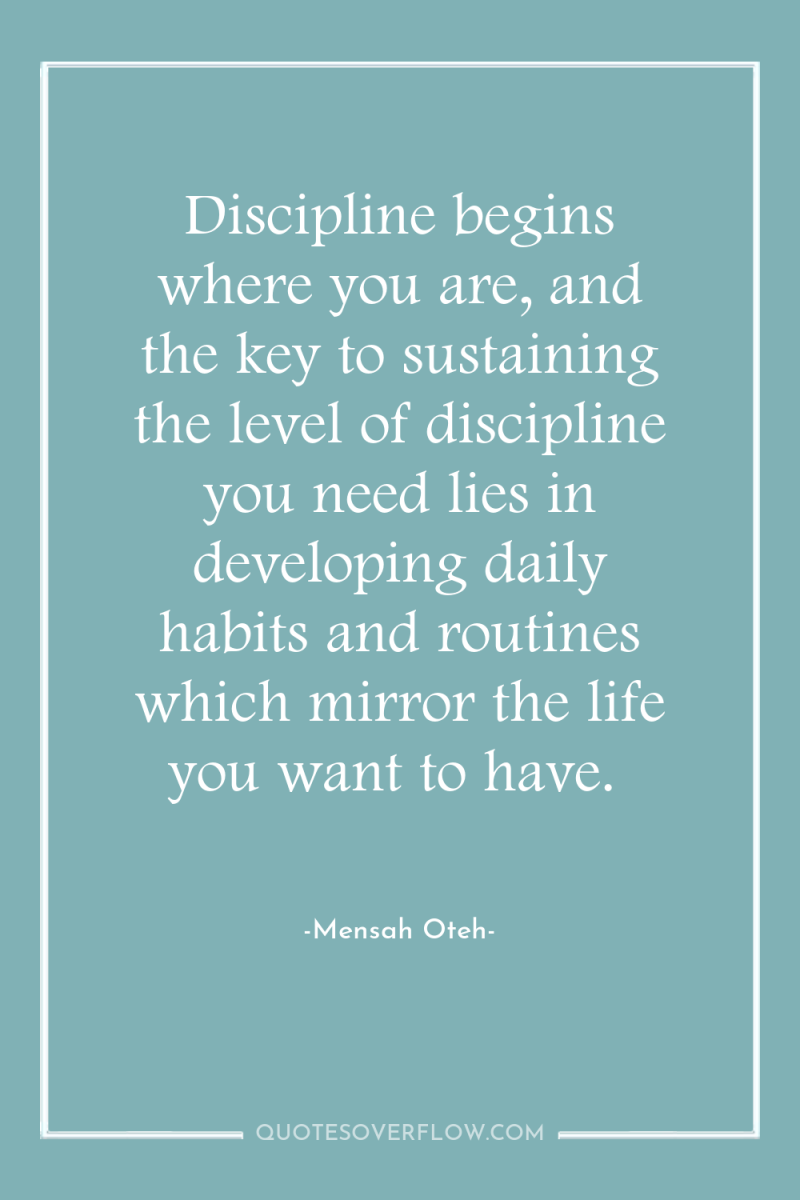 Discipline begins where you are, and the key to sustaining...