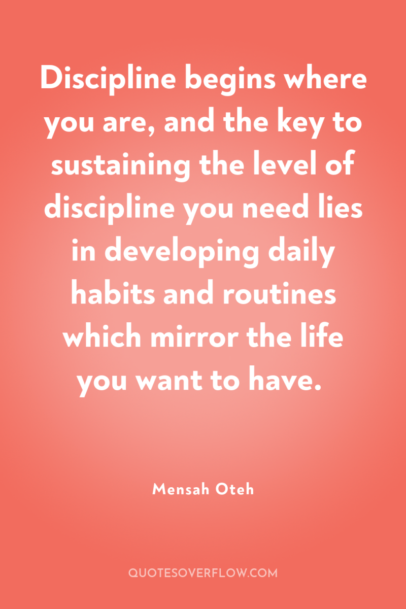 Discipline begins where you are, and the key to sustaining...