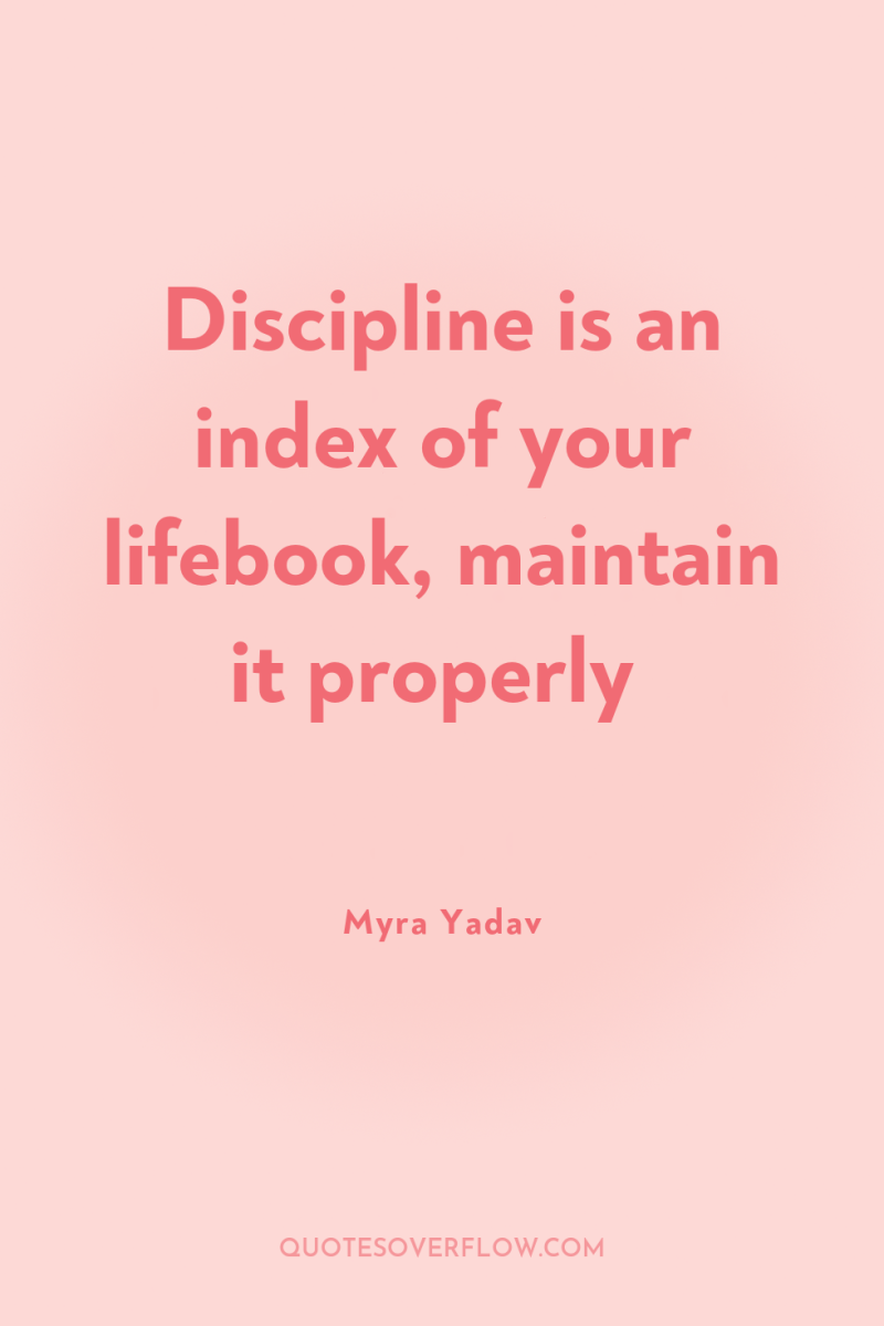 Discipline is an index of your lifebook, maintain it properly 