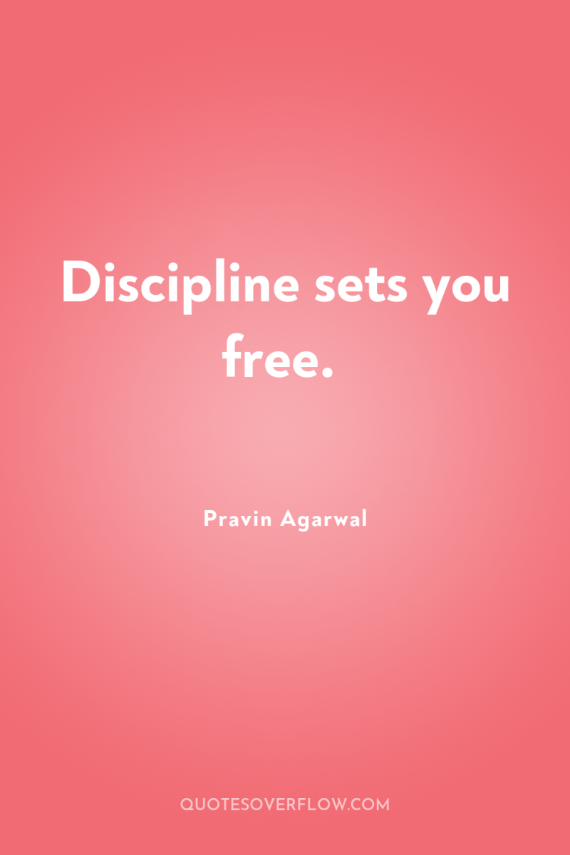 Discipline sets you free. 