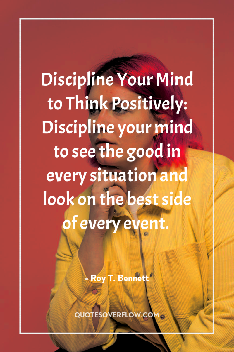 Discipline Your Mind to Think Positively: Discipline your mind to...