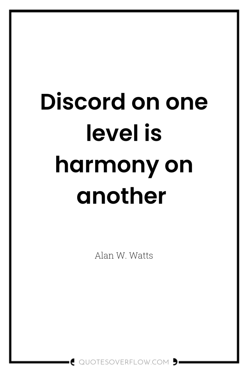 Discord on one level is harmony on another 