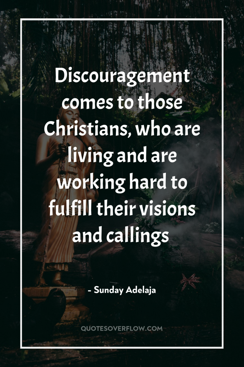 Discouragement comes to those Christians, who are living and are...