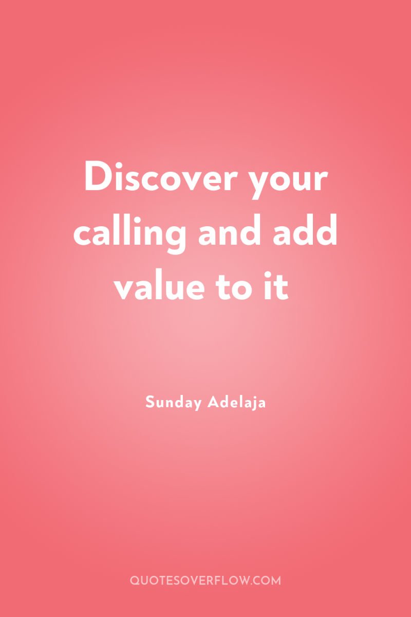 Discover your calling and add value to it 