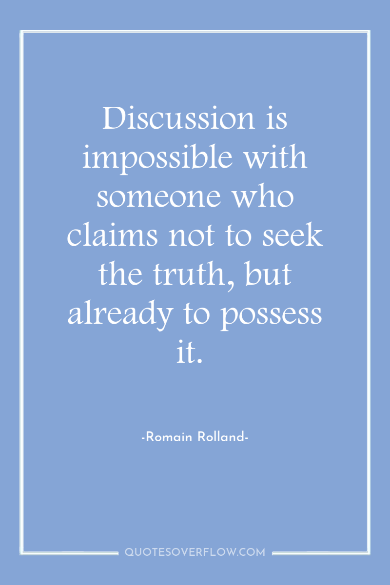 Discussion is impossible with someone who claims not to seek...