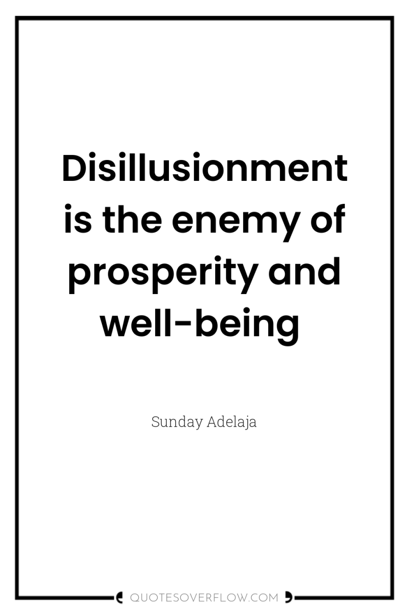 Disillusionment is the enemy of prosperity and well-being 