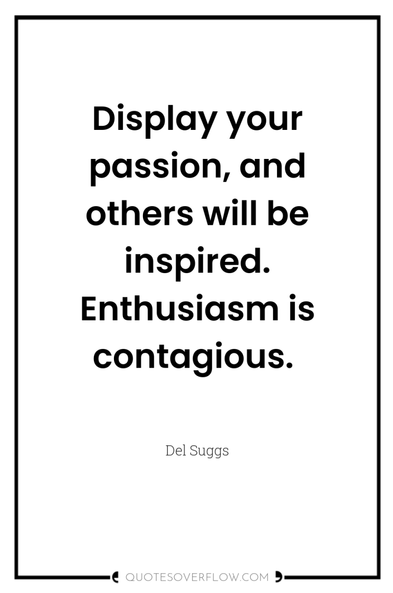 Display your passion, and others will be inspired. Enthusiasm is...