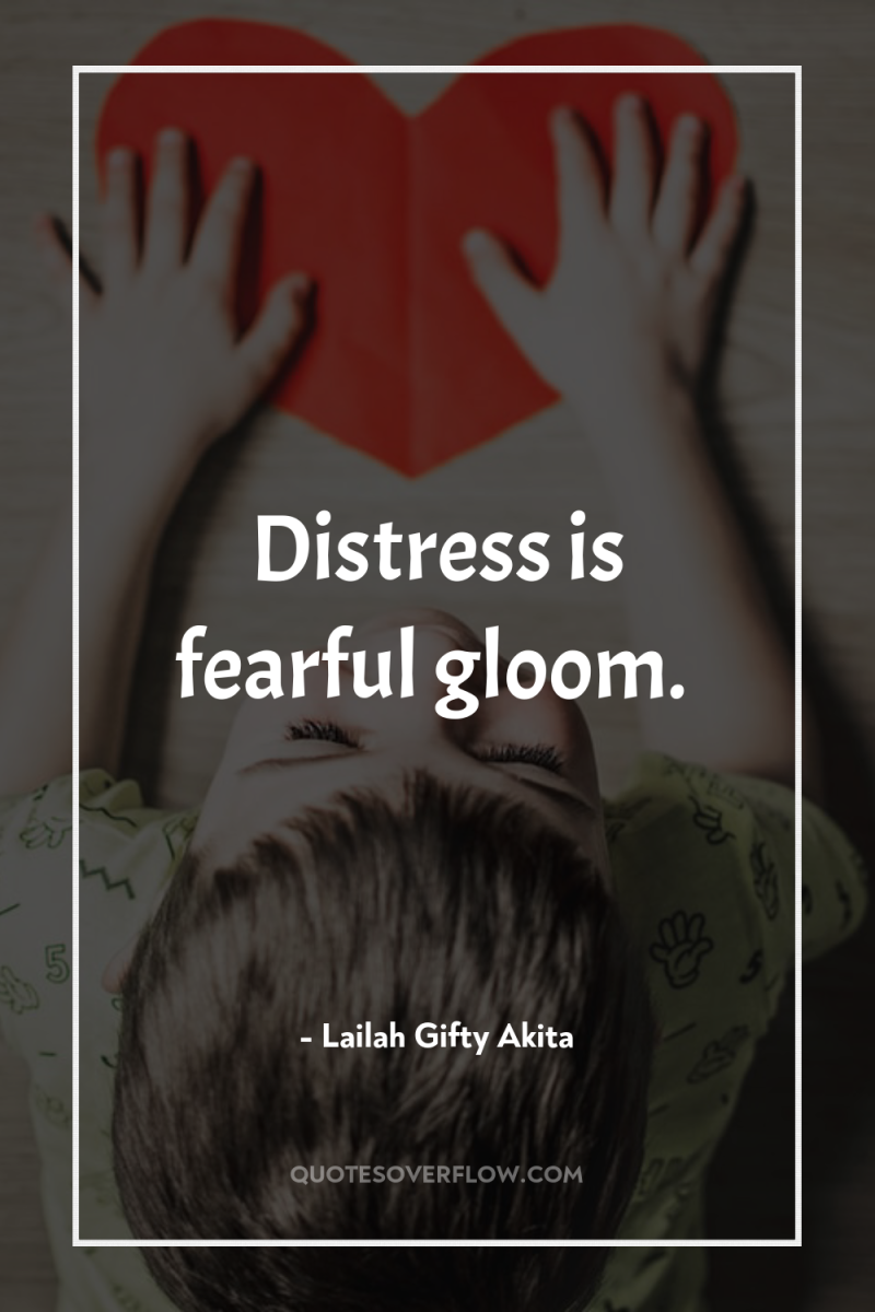 Distress is fearful gloom. 