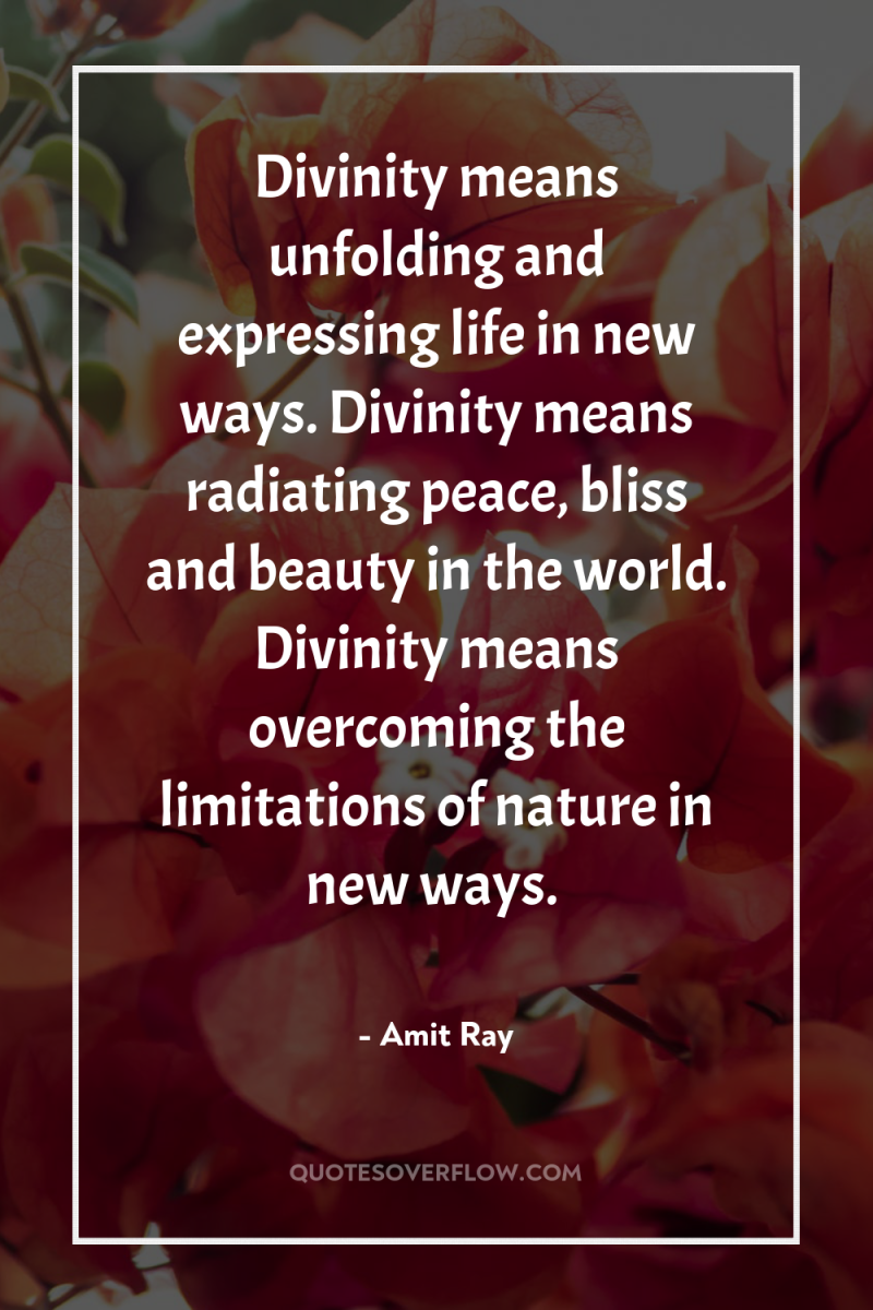 Divinity means unfolding and expressing life in new ways. Divinity...