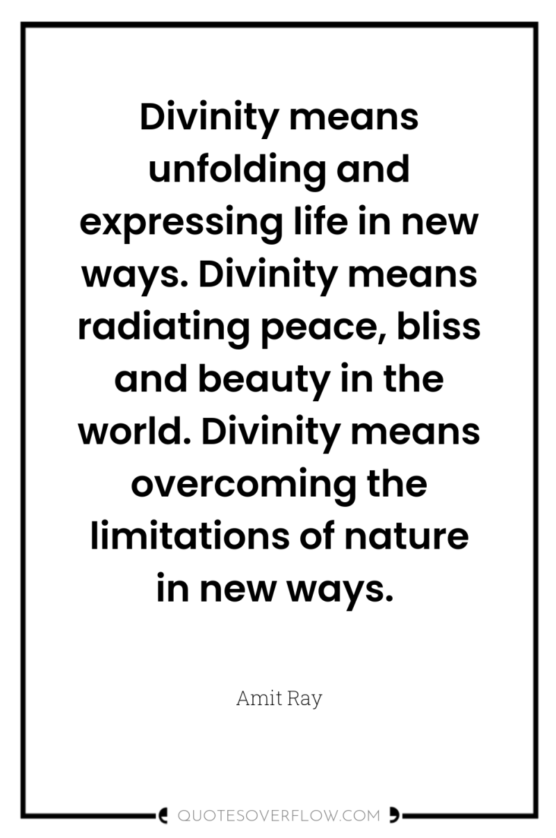 Divinity means unfolding and expressing life in new ways. Divinity...