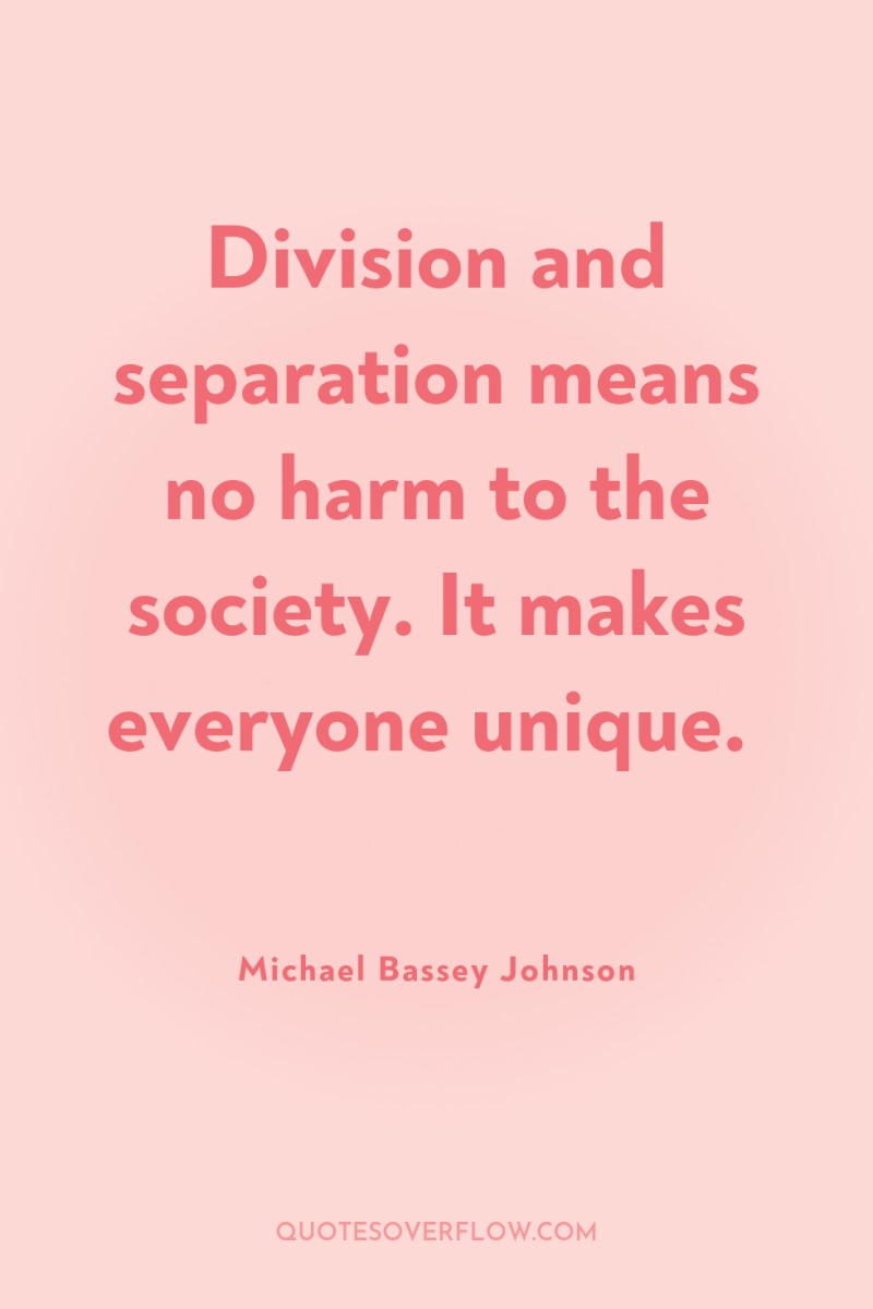 Division and separation means no harm to the society. It...