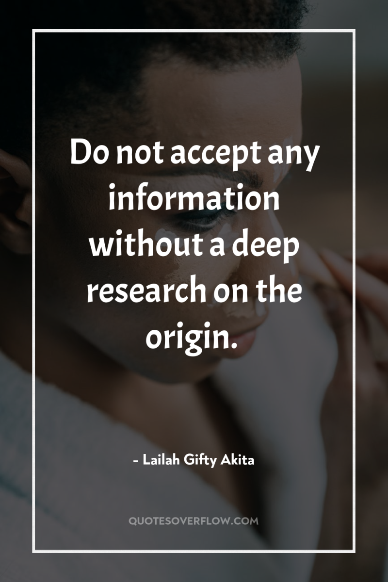 Do not accept any information without a deep research on...