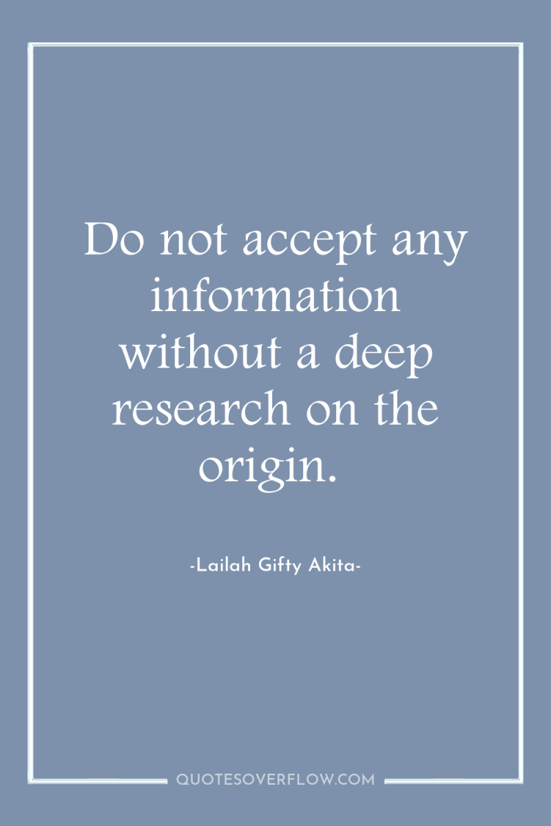 Do not accept any information without a deep research on...