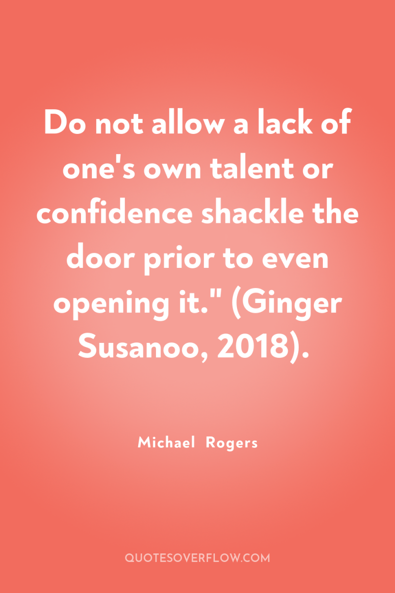 Do not allow a lack of one's own talent or...