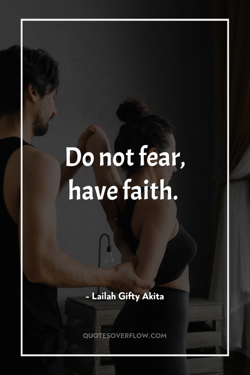 Do not fear, have faith. 
