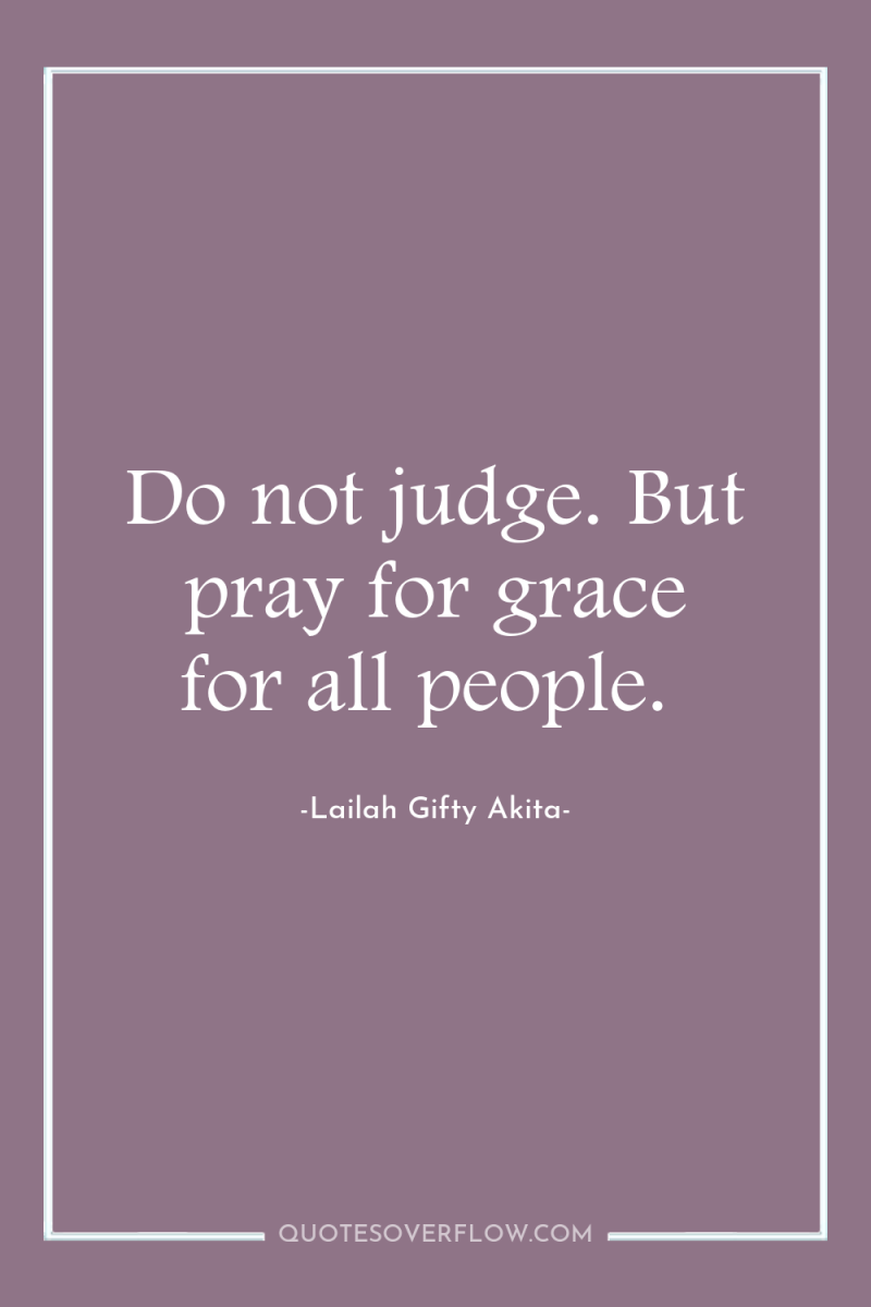 Do not judge. But pray for grace for all people. 