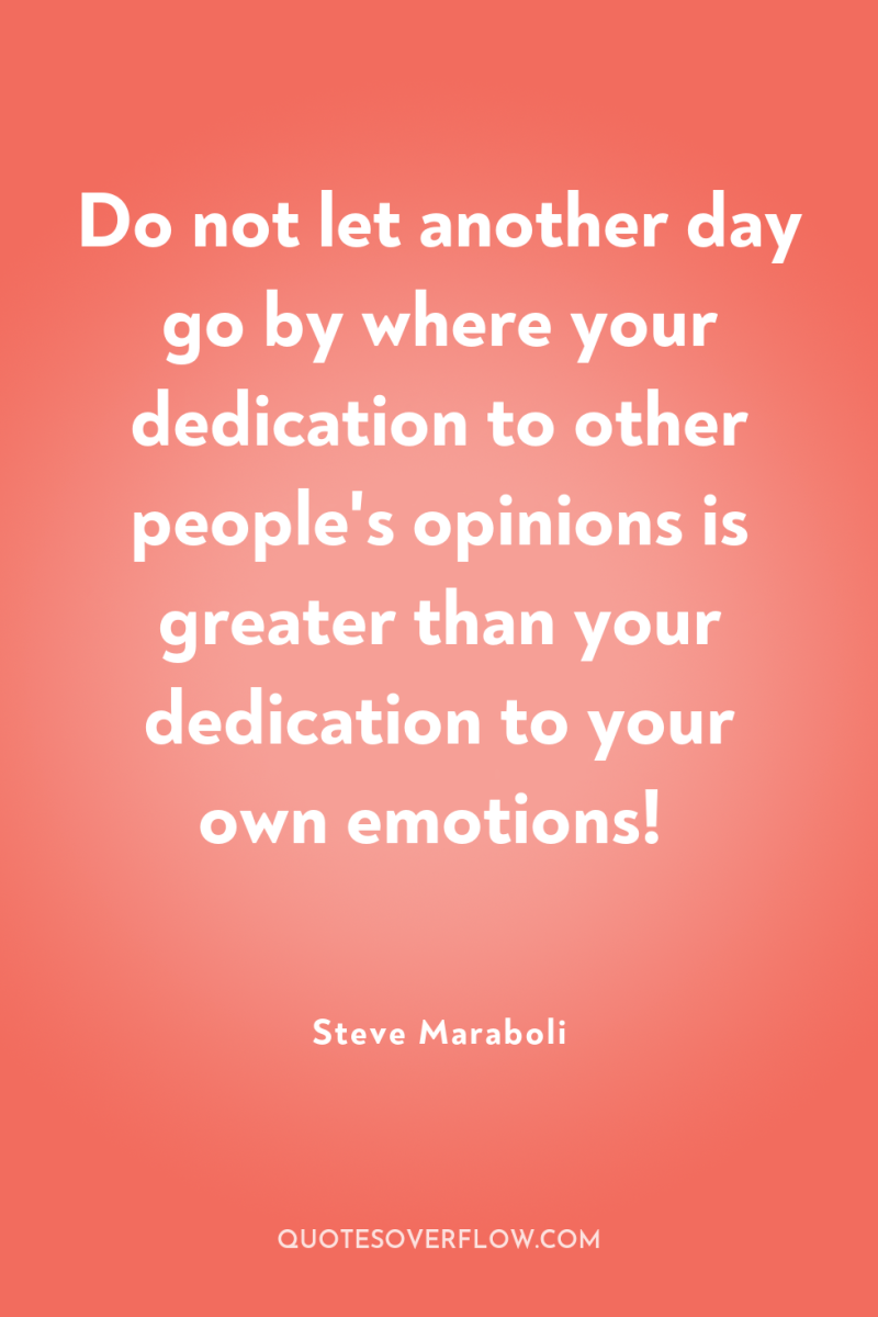 Do not let another day go by where your dedication...