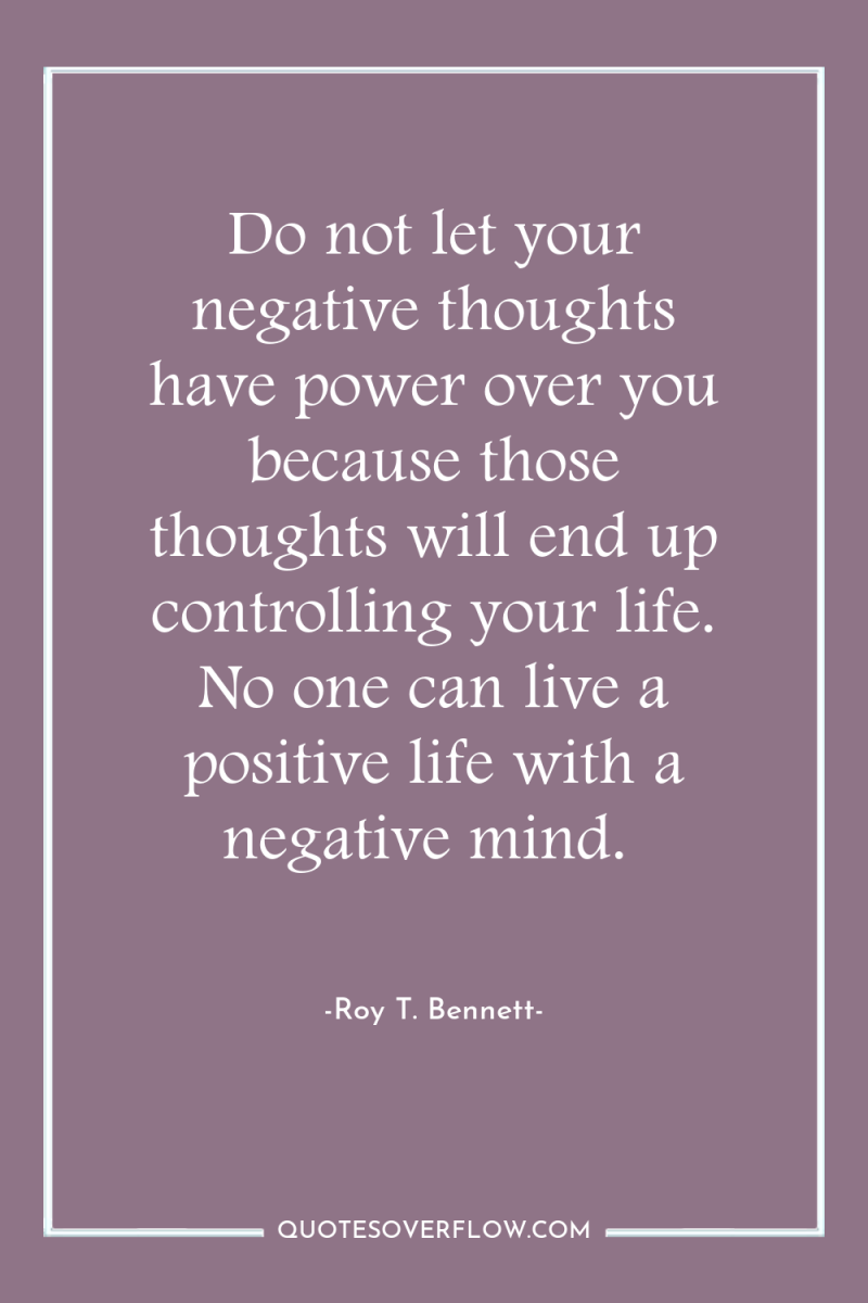 Do not let your negative thoughts have power over you...