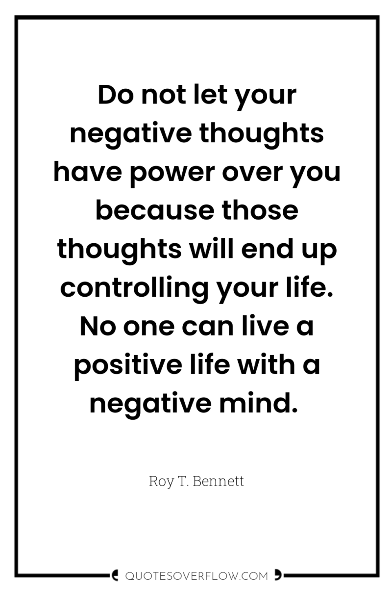 Do not let your negative thoughts have power over you...