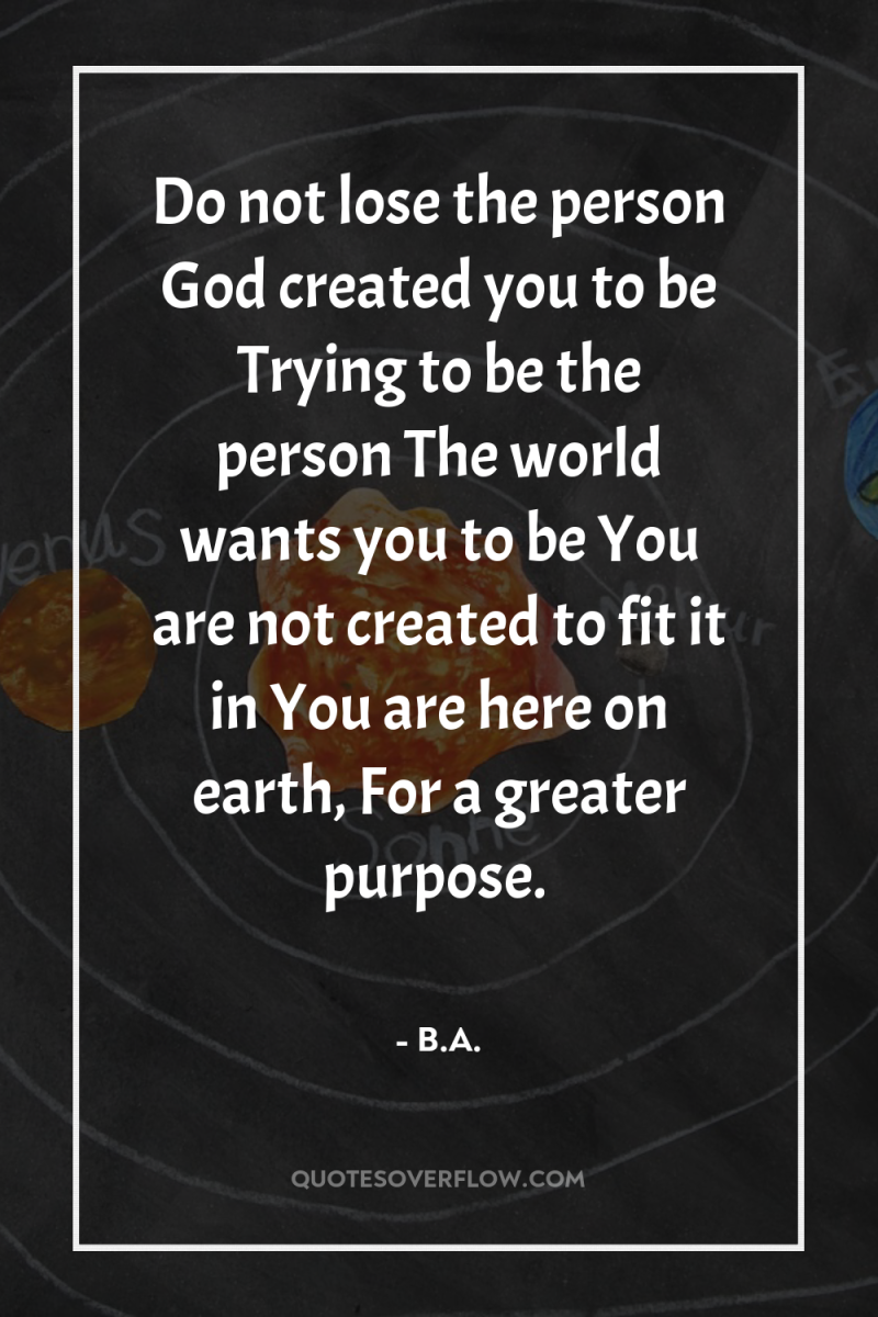 Do not lose the person God created you to be...