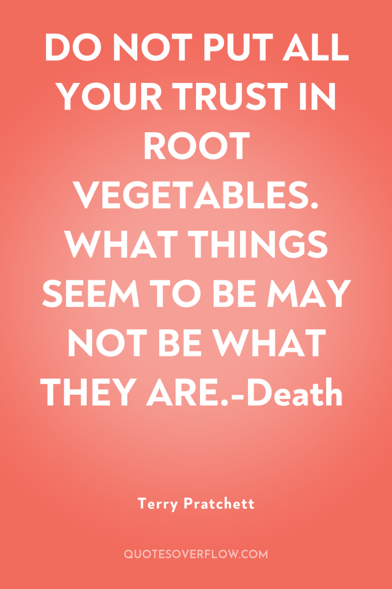 DO NOT PUT ALL YOUR TRUST IN ROOT VEGETABLES. WHAT...
