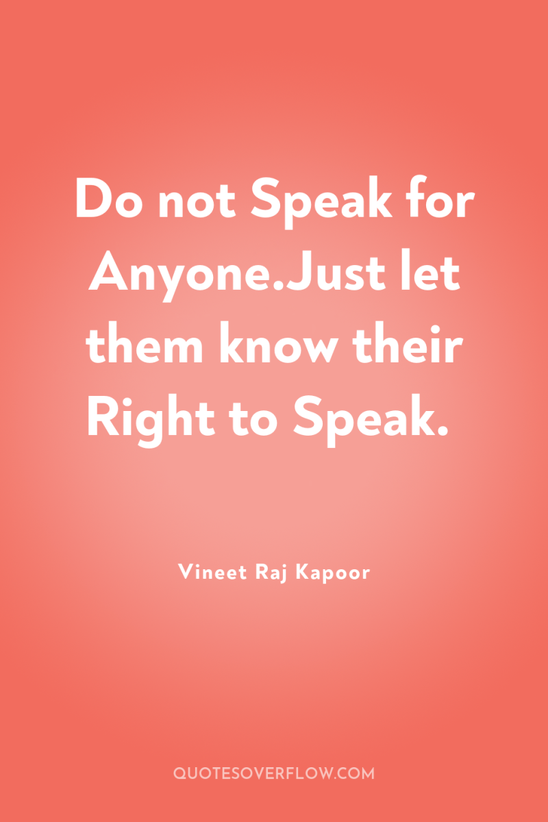 Do not Speak for Anyone.Just let them know their Right...