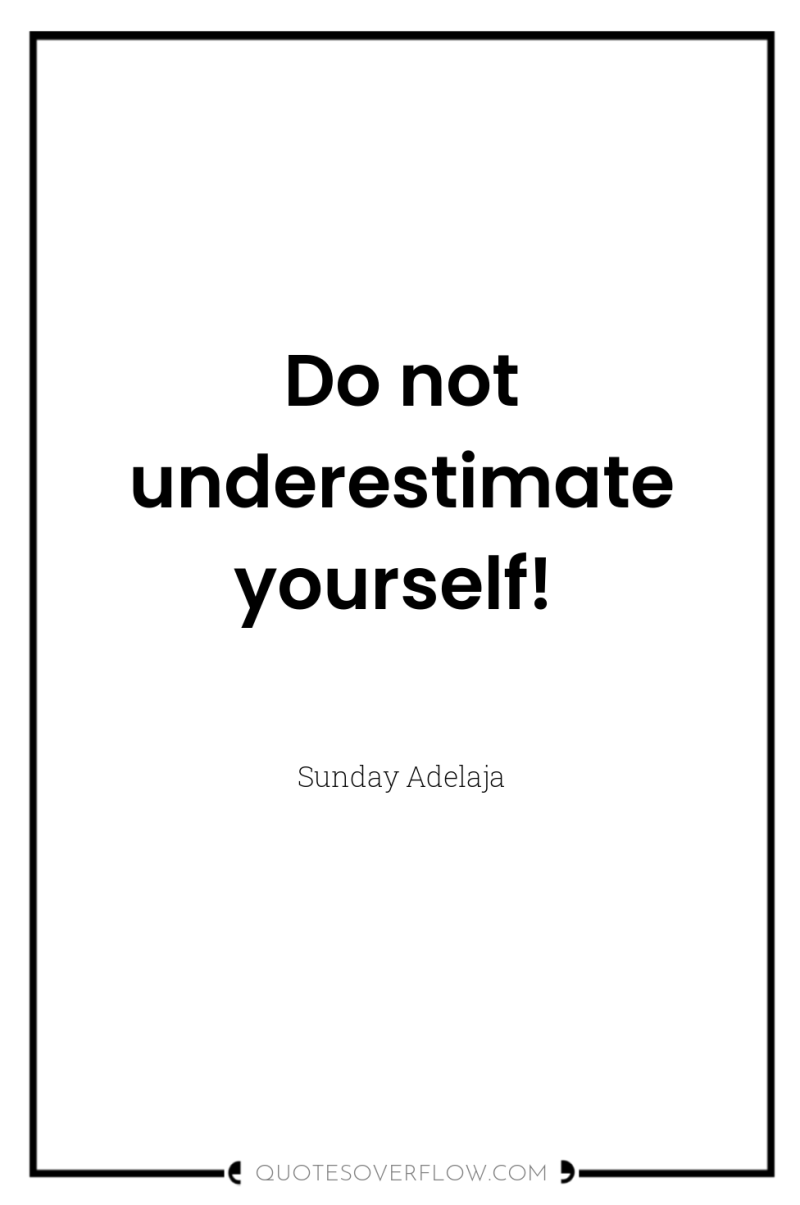 Do not underestimate yourself! 