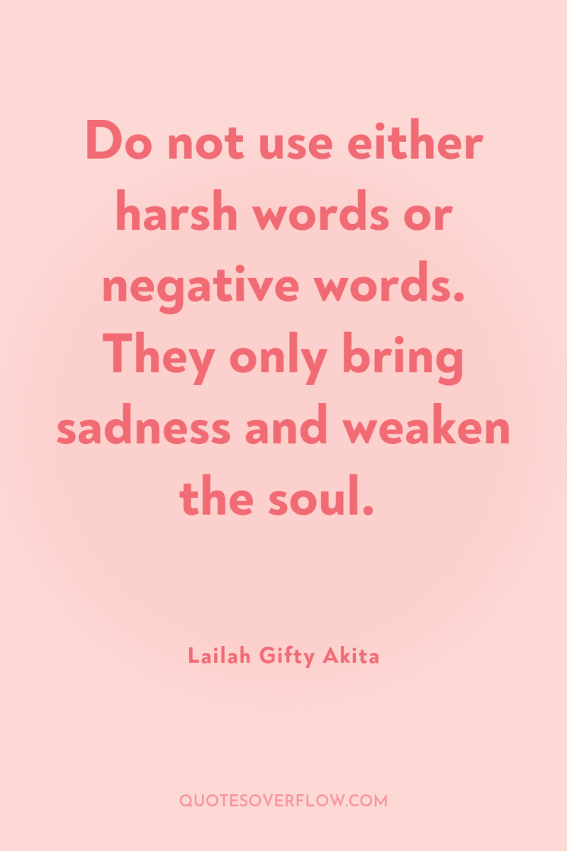 Do not use either harsh words or negative words. They...
