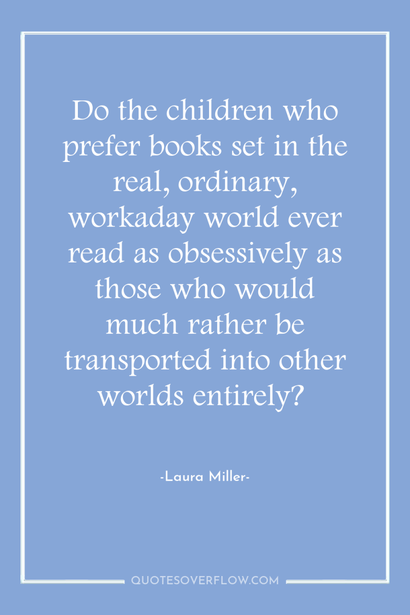 Do the children who prefer books set in the real,...