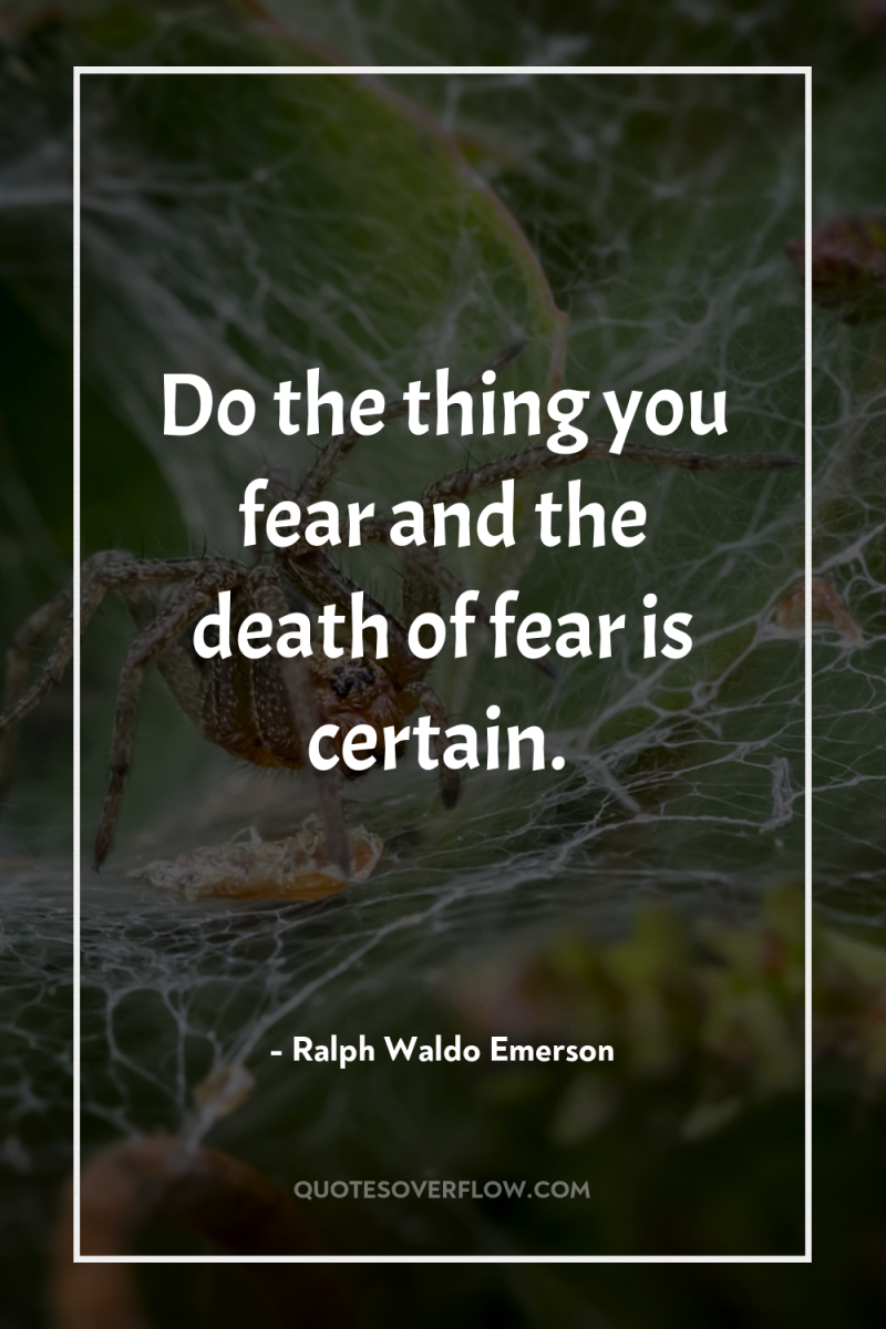 Do the thing you fear and the death of fear...