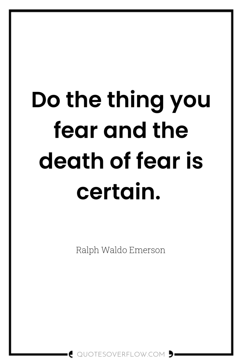 Do the thing you fear and the death of fear...
