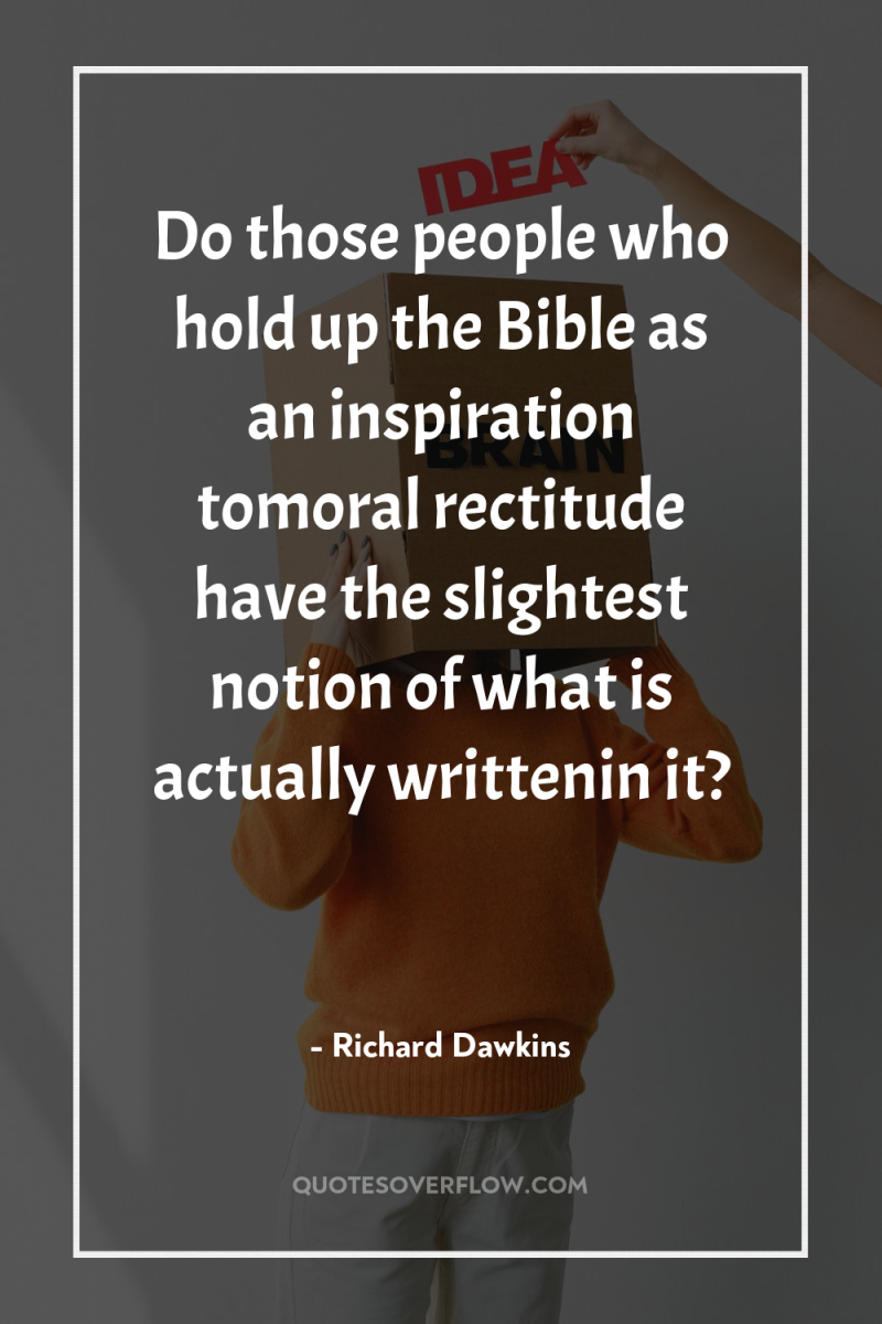 Do those people who hold up the Bible as an...