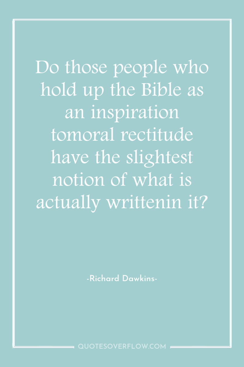 Do those people who hold up the Bible as an...
