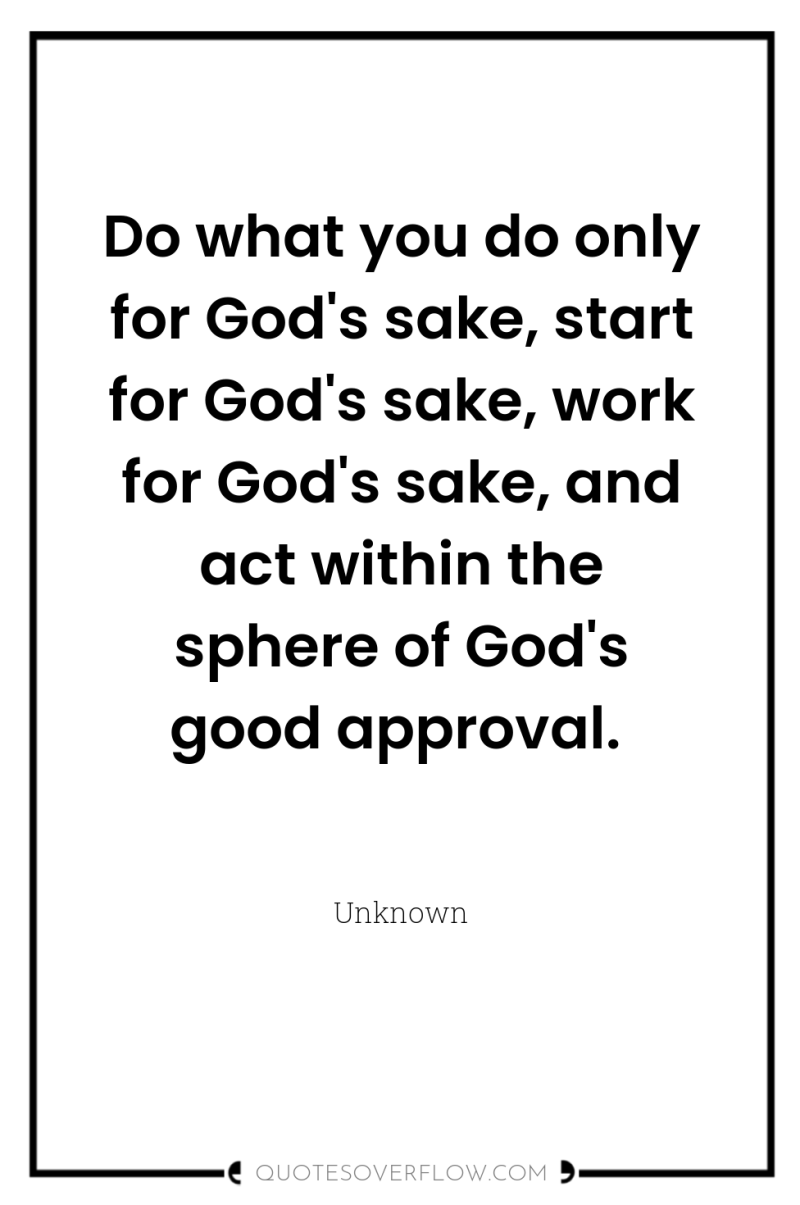 Do what you do only for God's sake, start for...