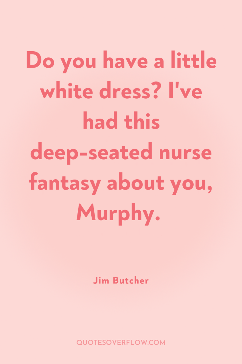 Do you have a little white dress? I've had this...
