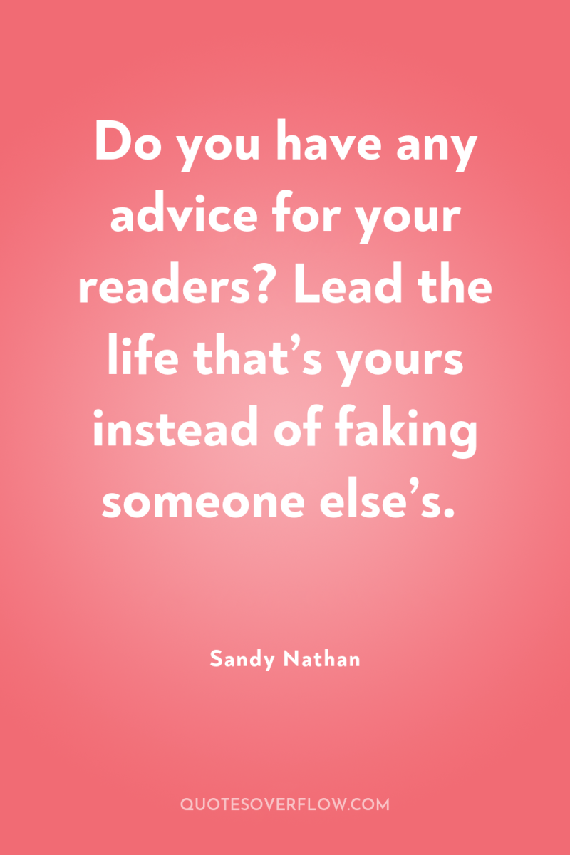 Do you have any advice for your readers? Lead the...