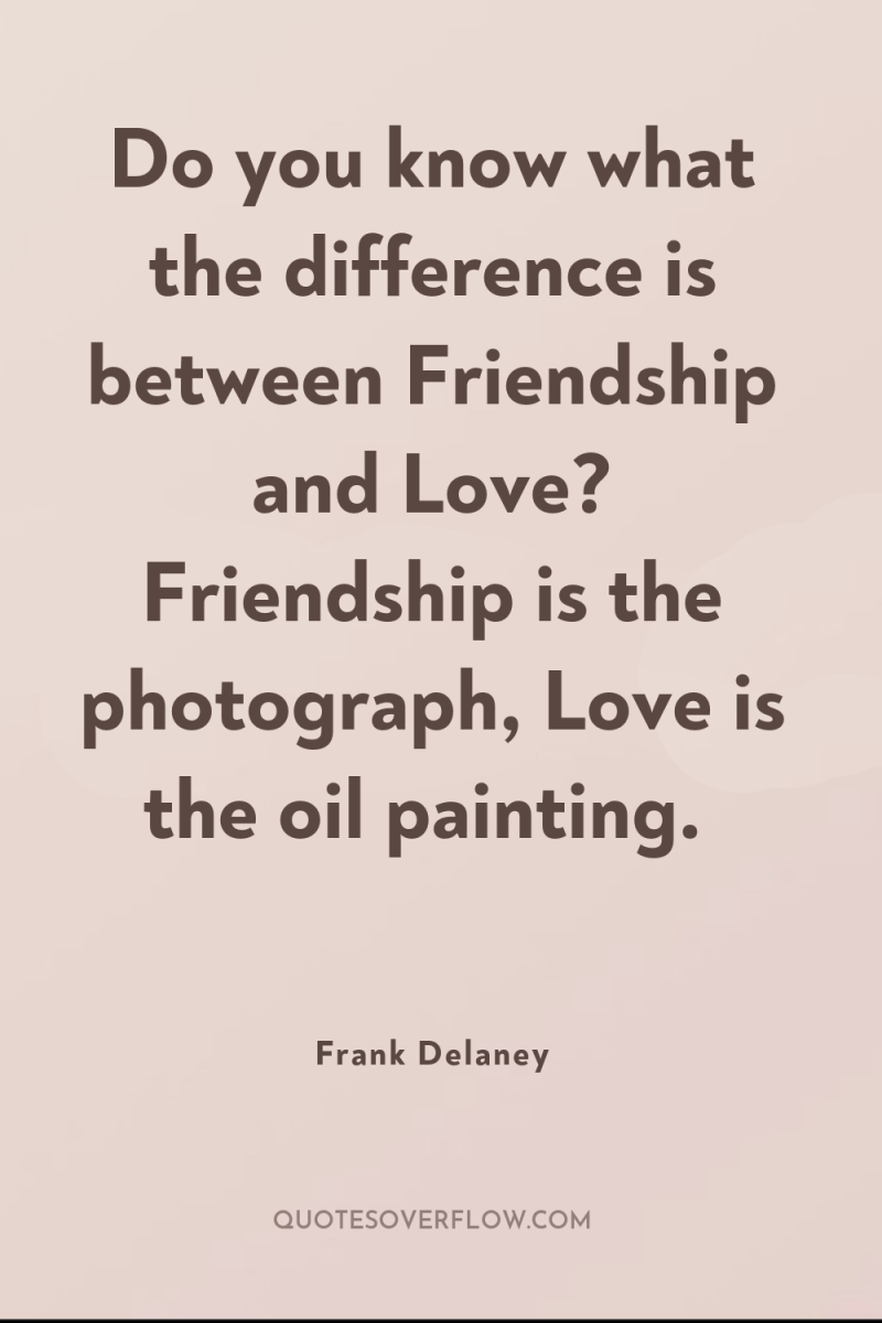 Do you know what the difference is between Friendship and...
