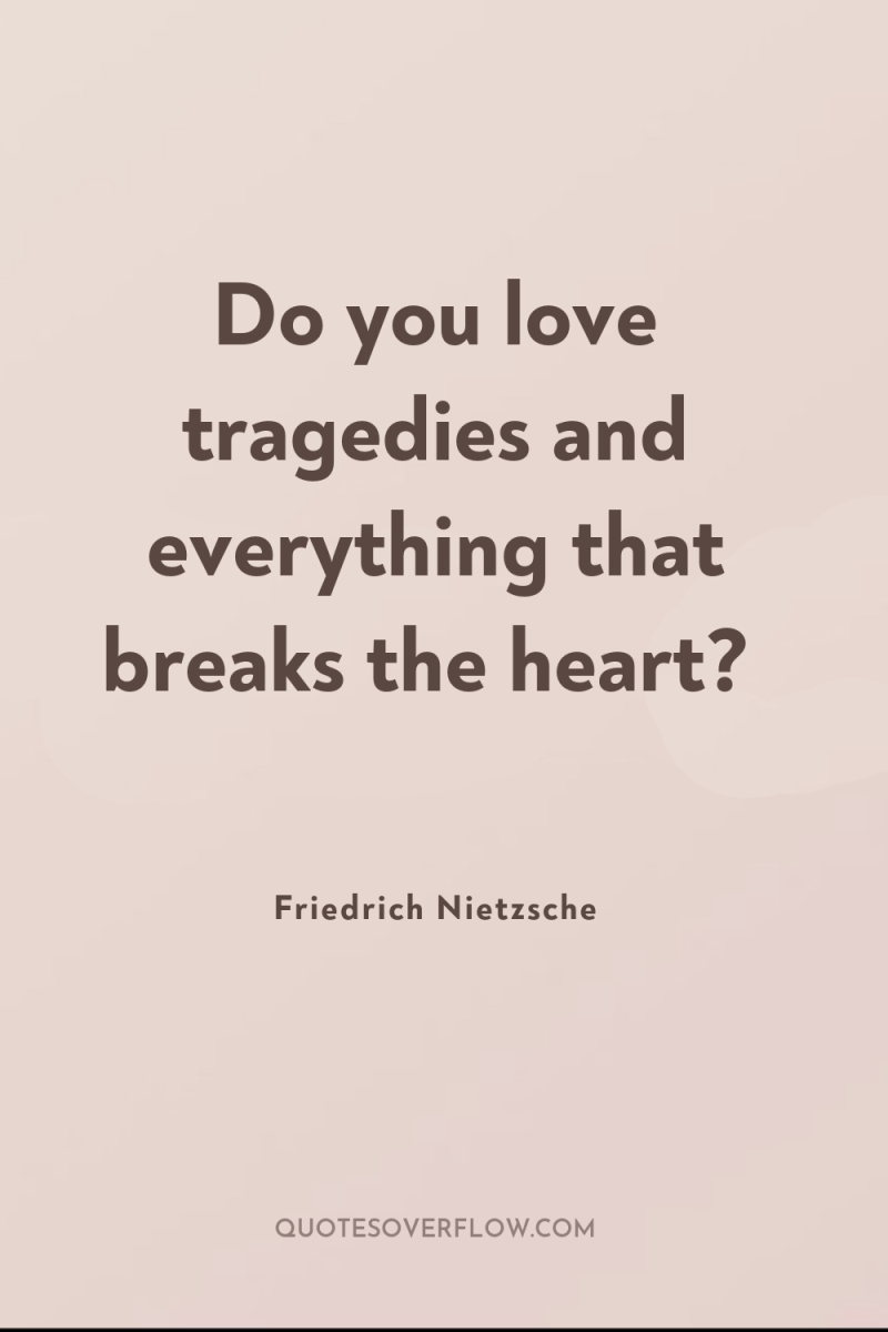 Do you love tragedies and everything that breaks the heart? 