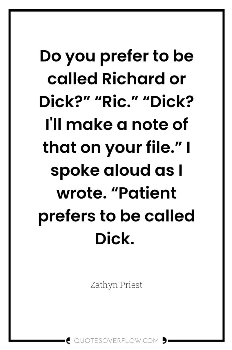 Do you prefer to be called Richard or Dick?” “Ric.”...