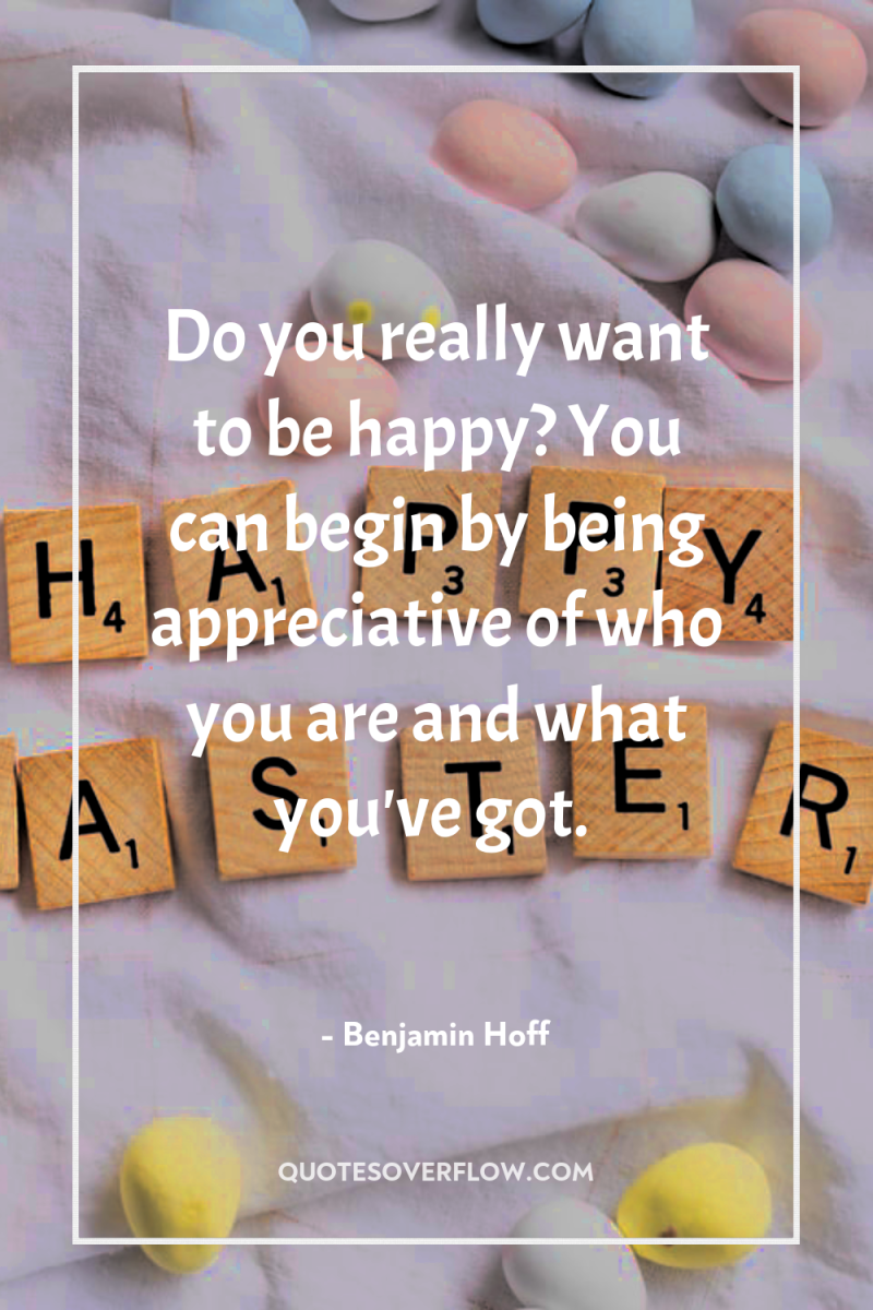 Do you really want to be happy? You can begin...
